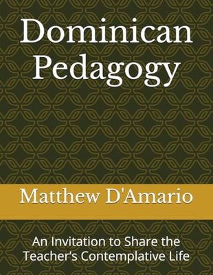 Dominican Pedagogy: An Invitation to Share the Teacher’s Contemplative Life