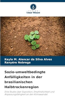 Sozio-umweltbedingte Anfälligkeiten in der brasilianischen Halbtrockenregion: Eine Studie über Exposition, Empfindlichkeit und Anpassungsfähigkeit an den Klimawandel