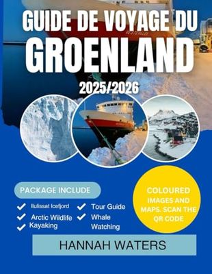 GUIDE DE VOYAGE DU GROENLAND 2025-2026: Explorez Nuuk, Ilulissat, Les Fjords Glacés Et Les Aventures Arctiques Comme Jamais Auparavant