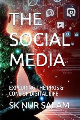 THE SOCIAL MEDIA: EXPLORING THE PROS & CONS OF DIGITAL LIFE