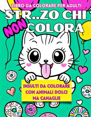 Str..zo chi non colora: Insulti da Colorare con Animali dolci ma Canaglie