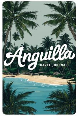Anguilla Travel Journal: Lined Notebook Diary. Capturing Moments from Around the Globe