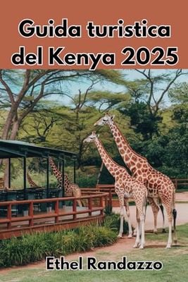 Guida turistica del Kenya 2025: Vivere il cuore selvaggio dell'Africa orientale