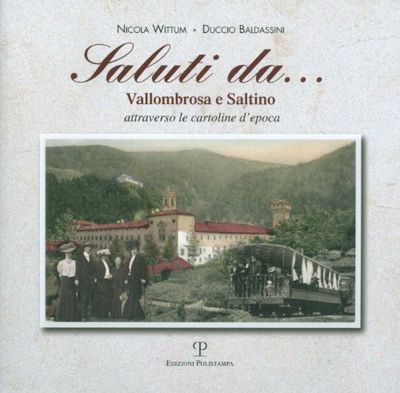 Saluti da... Vallombrosa e Saltino attraverso le cartoline d'epoca. Ediz. illustrata