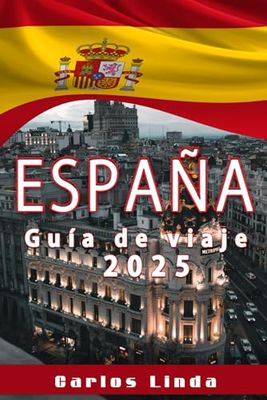ESPAÑA Guía de viaje 2025: Descubra la vibrante cultura, los impresionantes paisajes y las maravillas arquitectónicas atemporales de España