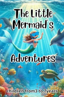 The Little Mermaid’s Adventures: 10 Fun Stories of the Sea and Friendship