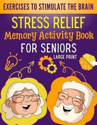 Stress Relief Memory Activity Book For Seniors: Relaxing Activities for Brain Maintenance and Memory Enhancement - Cognitive Training | Exciting Games ... for Adults in Large Print with Solutions.
