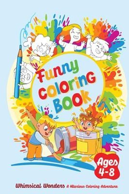 Funny Coloring Book Whimsical Wonders A Hilarious Coloring Adventure: Bringing Laughter to Life, One Color at a Time