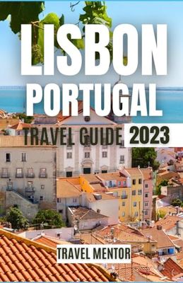 Lisbon Portugal Travel guide 2023: The Updated Pocket Guide To An Unforgettable 5 Days Lisbon Experience Rich With History And Culture (Includes Flight Information Logbook)