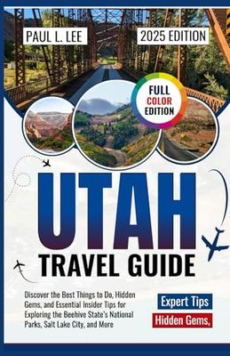Utah Travel Guide 2025: Discover the Best Things to Do, Hidden Gems, and Essential Insider Tips for Exploring the Beehive State’s National Parks, Salt Lake City, and More