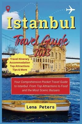 Istanbul Travel Guide 2023: Your Comprehensive Pocket Travel Guide to Istanbul. From Top Attractions to Food and the Most Scenic Bazaars