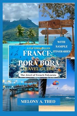 A COUNTRY CALLED FRANCE: BORA BORA: THE JEWEL OF FRENCH POLYNESIA