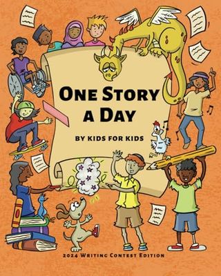 One Story a Day By Kids for Kids: 2024 Writing Contest Edition