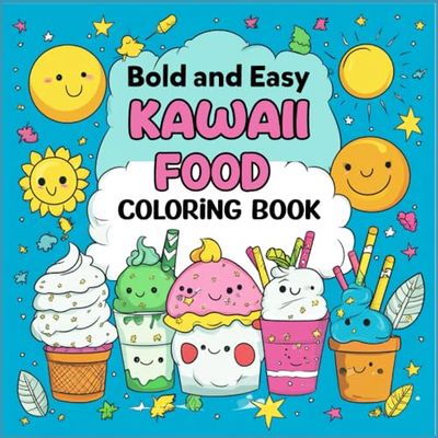 Bold And Easy Kawaii Food Coloring Book: 40 Simple And Easy Unique Designs For Toddlers Kids Teens Adults