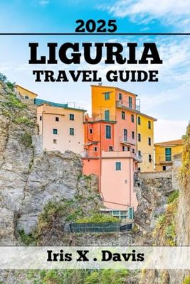 LIGURIA TRAVEL GUIDE: Unforgettable Sights, Tastes, and Adventures