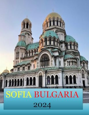SOFIA BULGARIA: A Mind-Blowing Tour in SOFIA BULGARIA Photography Coffee Table Book Tourists Attractions.