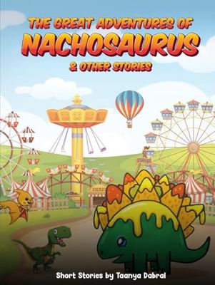 The Great Adventures of Nachosaurus & Other Stories