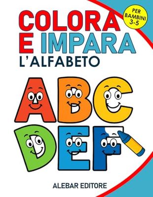 COLORA E IMPARA: L'Alfabeto: Libro educativo da leggere e colorare per bambini 3-5 anni: ogni lettera da colorare è accompagnata da una figura da scoprire, leggere e colorare.