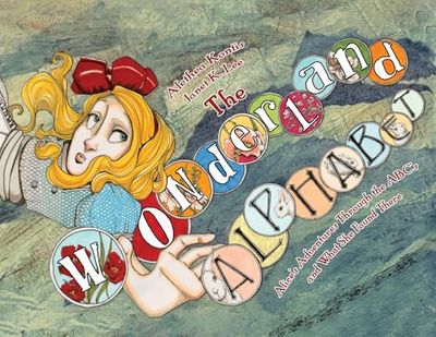 The Wonderland Alphabet: Alice's Adventures Through the ABCs and What She Found There