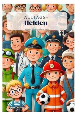 Alltagshelden: geschrieben von Magdalena Weiss