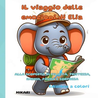 IL VIAGGIO DELLE EMOZIONI DI ELIA: UN'AVVENTURA ALLA SCOPERTA DELLA FELICITA', TRISTEZZA,RABBIA,PAURA E SORPRESA.