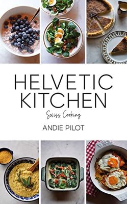 Helvetic Kitchen: Swiss Cooking