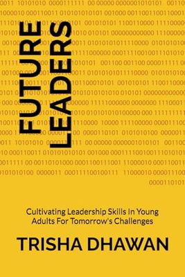 Future Leaders: Cultivating Leadership Skills In Young Adults For Tomorrow's Challenges