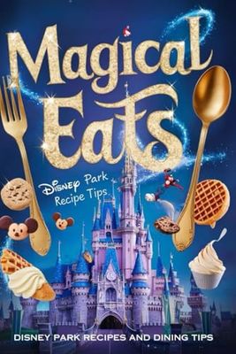 Magical Eats: Disney Park Recipes and Dining Tips