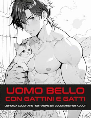 UOMO BELLO CON GATTINI E GATTI: Gattino divertente | Libro da colorare esilarante per sfogarsi | Regalo scherzoso perfetto per chiunque abbia bisogno di un po' di sollievo dallo stress e relax