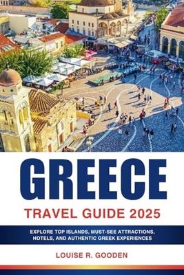 Greece Travel Guide 2025: Explore Top Islands, Must-See Attractions, Hotels, And Authentic Greek Experience