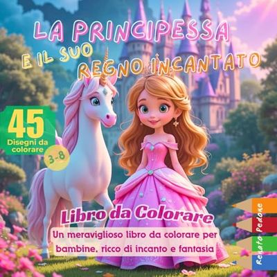 La Principessa e il suo Mondo Incantato: Un meraviglioso libro da colorare per bambine, ricco di incanto e fantasia