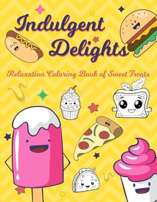 Indulgent Delights: Relaxation Coloring Book of Sweet Treats: 50 Large Print Bold & Easy Coloring Pages for Adults: Relaxation and Stress Relief with Foods, Drinks, Desserts, and Fruits