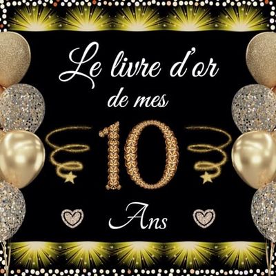 Le Livre d'or de mes 10 ans: Anniversaire 10 ans | 100 pages à personnaliser avec des photos et des messages | Cadeau original garçon et fille.