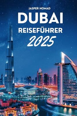 DUBAI REISEFÜHRER 2025: Ihr ultimatives Abenteuer in den Emiraten