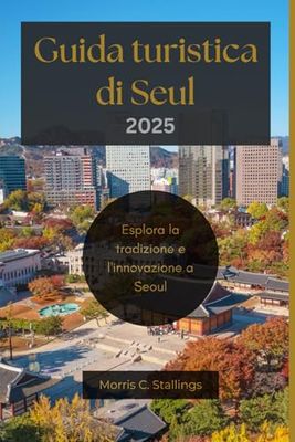 Guida turistica di Seul 2025 (Versione economica): Esplora Tradizione e Innovazione a Seoul