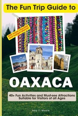 The Fun Trip Guide To Oaxaca: 40+ Fun Activities and Must-see Attractions Suitable for Visitors Of All Ages In Oaxaca, Mexico