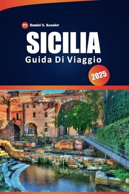 Sicilia Guida Di Viaggio 2025: Esplora paesaggi panoramici, destinazioni imperdibili, bellezze costiere, cultura locale, ristoranti e consigli pratici per la tua avventura italiana