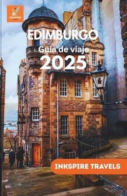 EDIMBURGO Guía de viaje 2025: Paseos panorámicos, delicias culinarias, consejos económicos y experiencias inolvidables para exploradores primerizos y experimentados.