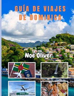 GUÍA DE VIAJES DE DOMINICA 2025: Descubra cascadas ocultas, sabores locales y maravillas naturales en el corazón del Caribe.