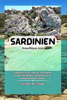 Sardinien Reiseführer 2025: Entdecken Sie die Insel der verborgenen Schätze, der antiken Geschichte und der atemberaubenden Strände