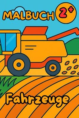 Malbuch für Kinder um die Faszination von Fahrzeugen: Künstlerische Ausgestaltung von Bagger, Radlader, Rennauto und co.