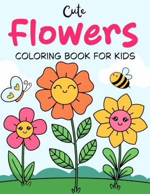 Cute Flowers Coloring Book For Kids: 50 Beautiful Coloring Pages Featuring Spring and Summer Flowers for Kids Aged 4 to 8.