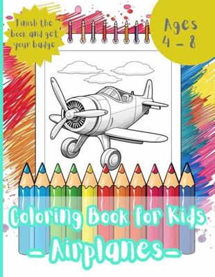 Airplanes Coloring Book: Kids Coloring Book. Easy and Cute Style Coloring Pages. Different Designs. For Toddlers & Ages 4-8. Perfect For Airplanes Fans. Get Your Badge! (Part Of A Collection).