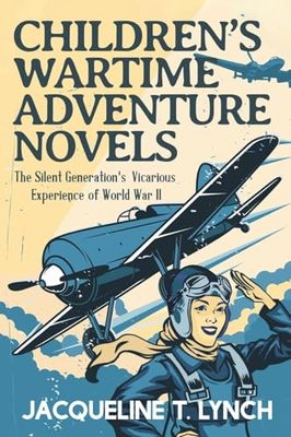 Children's Wartime Adventure Novels: The Silent Generation's Vicarious Experience of World War II