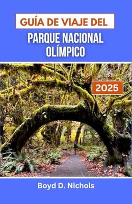 GUÍA DE VIAJE DEL PARQUE NACIONAL OLÍMPICO: Explorando bosques vírgenes, costas escarpadas y picos majestuosos