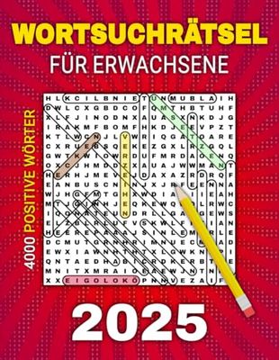 Wortsuchrätsel für Erwachsene 2025: 200 Rätsel mit 4000 positiven Wörtern zur Entspannung