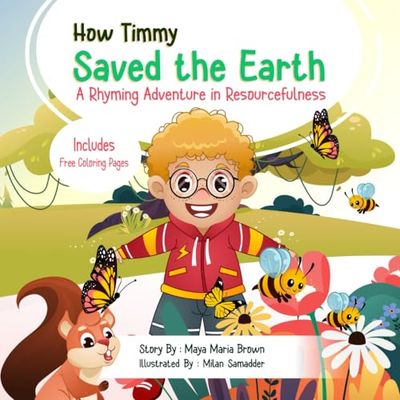 How Timmy Saved the Earth: A Rhyming Adventure in Resourcefulness (Children's Illustrated Story Book)