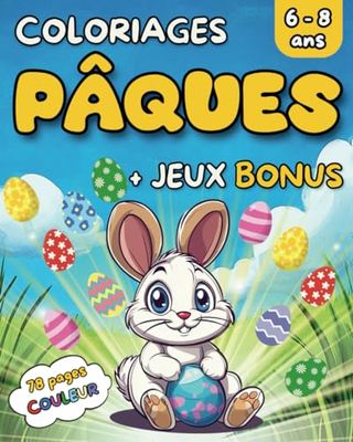 Livre de coloriage et d’activités en COULEUR pour les vacances de PÂQUES: Coloriages d’animaux mignons de Pâques, jeux variés, pour enfants de 6 à 8 ... créativité, du bon temps hors écrans !