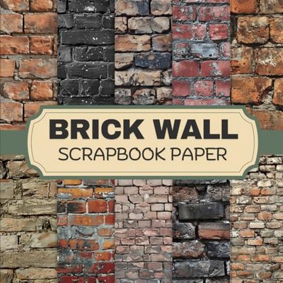 Brick Wall Scrapbook Paper: Decorative Double-Sided Craft Papers For Junk Journals, Wrapping & Mixed Media, Card Making And More.