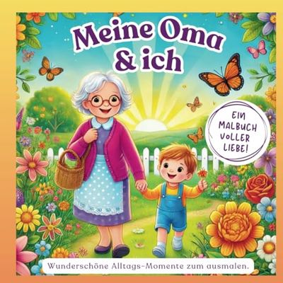 Meine Oma und ich I Wunderschöne Alltags-Momente zum ausmalen: Ein Malbuch voller Liebe I 40 liebevolle Alltags-Momente mit Oma zum ausmalen